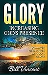 Glory: Increasing God's Presence: Discover New Waves of God's Glory