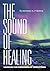 The Sound of Healing by Michael S. Tyrrell