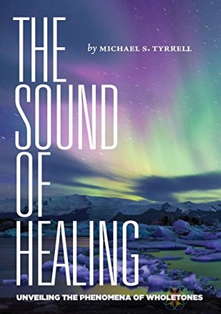 The Sound of Healing: Unveiling the Phenomena of Wholetones (Kindle Edition)