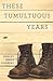 These Tumultuous Years