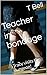 Teacher in bondage: Tracy visits the dungeon! (Tracy Bell Teacher Series Book 6)