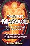 Tantric Massage: Tantric Massage For Beginners - The Best Ways To Give The Perfect Tantric Massage And Revitalize Your Life (tantric massage for beginners, tantric buddhism, tantric sex)