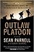 Outlaw Platoon: Heroes, Renegades, Infidels, and the Brotherhood of War in Afghanistan