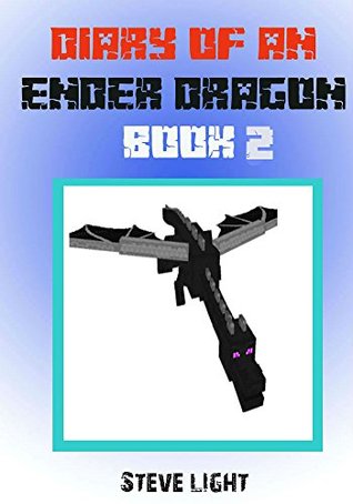 Diary of a Minecraft Ender Dragon (Minecraft Diary Book #2)