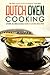Dutch Oven Cooking - Over 25 Delicious Dutch Oven Recipes: The Only Dutch Oven Cookbook You Need