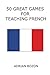 50 Great Games for Teaching French: Exciting Language Games for Young Learners