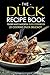 The Duck Recipe Book - Tender and Flavorful Duck Cookbook: 25 Cooking Duck Delicacy