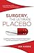 Surgery, The Ultimate Placebo: A Surgeon Cuts Through the Evidence
