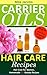 Hair Care Recipes: Carrier Oils Hair Care For Women. Homemade DIY Beauty Recipes. (Hair Care Recipes by Mila Book 2)