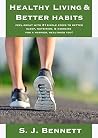 Healthy living and better habits - feel great with 21 simple steps to a healthier, happier you through better sleep, nutrition, and enjoyable exercise!: (healthy lifestyle, healthy living)