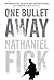 One Bullet Away by Nathaniel Fick One Bullet Away by Nathaniel Fick