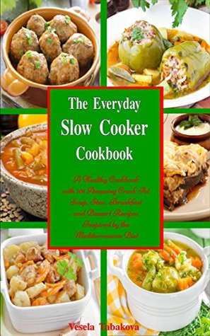 The Everyday Slow Cooker Cookbook: A Healthy Cookbook with 101 Amazing Crock Pot Soup, Stew, Breakfast and Dessert Recipes Inspired by the Mediterranean Diet (Kindle Edition)