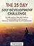 The 25 Day Self Development Challenge: 25 Life Lessons That Will Deliver Powerful Advice On Success, Mastery, Relationships And Productivity!