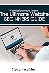 Web Design for Beginners: The Ultimate Website Beginners Guide for learning Professional website design with Wordpress, (Wordpress, CSS, HTML, Webgraphics, Javascript)