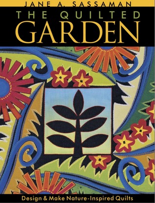 The Quilted Garden: Design & Make Nature-Inspired Quilts