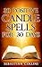 30 Positive Candle Spells for 30 Days: Blessing,Curse Breaking,Spell Reversing,Healing,Negativity Release,Love,Money,Health, Protection,Diet,Confidence,Binding,Energy,Improve ... For Beginners To Learn Witchcraft Book 4)