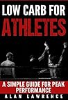 Low Carb For Athletes: A Simple Guide For Peak Performance: Low Carb Diet, Athletic Performance, Gain Muscle, Loss Fat, (Low Carb Diets for Health & Performance Book 1) Low Carb For Athletes: A Simple Guide For Peak Performance: Low Carb Diet, Athletic Performance, Gain Muscle, Loss Fat, (Low Carb Diets for Health & Performance Book 1)