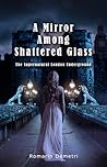 A Mirror Among Shattered Glass by Romarin Demetri