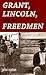 Grant, Lincoln, and the Freedmen by John Eaton Grant, Lincoln, and the Freedmen by John Eaton