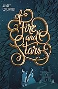 Of Fire and Stars (Of Fire and Stars, #1)