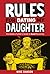 Rules For Dating My Daughter by Mike  Dawson Rules For Dating My Daughter by Mike  Dawson