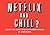 Netflix And Chill?: A Compl...