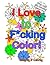 I Love to F*cking Color! by Swearing N' Coloring