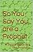 So You Say You are a Prophe...