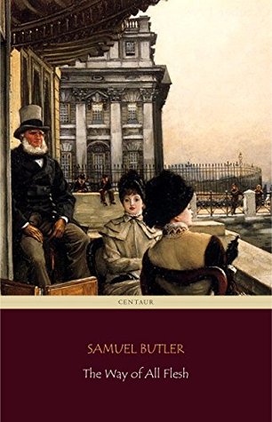The Way of All Flesh (Centaur Classics) [The 100 greatest novels of all time - #74]