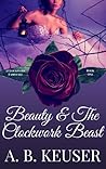 Beauty & The Clockwork Beast (The Clockwork Fairytales, #1)