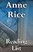Anne Rice: Reading List - The Vampire Chronicles, The Lives of the Mayfair Witches, New Tales of the Vampires, The Wolf Gift Chronicles, Christ the Lord, Songs of the Seraphim, etc.