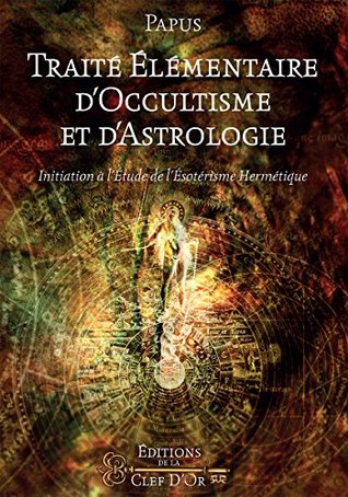 Traité Élémentaire d'Occultisme & d'Astrologie (French Edition)
