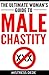 The Ultimate Woman's Guide to Male Chastity