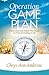Operation Game Plan: How to Overcome Habits That Hinder Us From Succeeding in Life