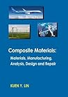 Composite Materials: Materials, Manufacturing, Analysis, Design and Repair