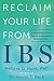 Reclaim Your Life from IBS: A Scientifically Proven Plan for Relief without Restrictive Diets