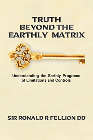 Truth Beyond the Earthly Matrix: Understanding the Earthly Programs of Limitations and Controls (Kindle Edition)