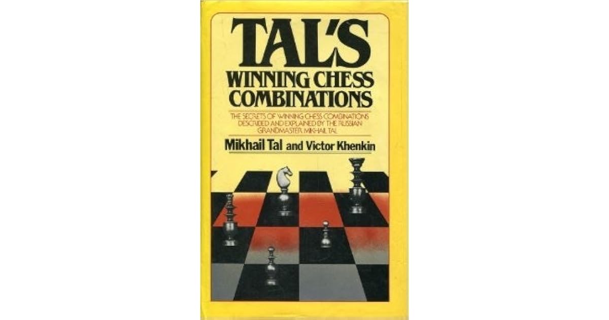 Tal's Winning Chess Combinations The Secrets of Winning Chess Combinations Described and