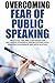 Overcoming Fear of Public Speaking by Elon Mitchell Jr.