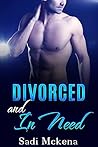 Divorced and In Need Divorced and In Need