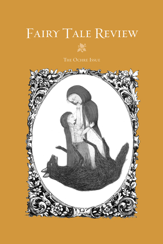 Fairy Tale Review, The Ochre Issue (Fairy Tale Review, #12)