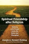 Spiritual Friendship after Religion by Joseph A. Stewart-Sicking