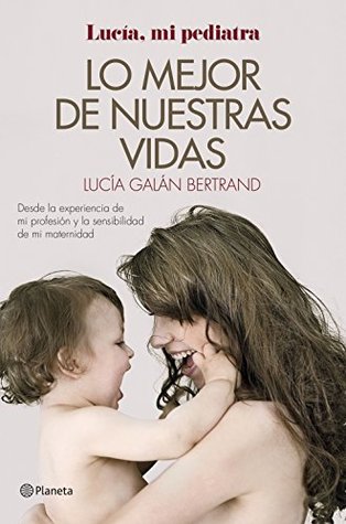 Lo mejor de nuestras vidas: Desde la experiencia de mi profesión y la sensibilidad de mi maternidad (Kindle Edition)