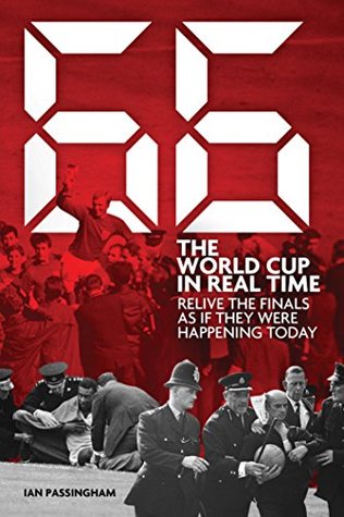66: The World Cup in Real Time: Relive the Finals as If They Were Happening Today (Kindle Edition)