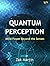 Quantum Perception: Mind-Power Beyond the Senses