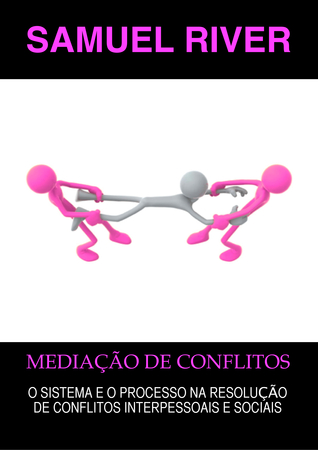 Mediação de Conflitos: O Sistema e o Processo na Resolução de Conflitos Interpessoais e Sociais