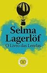O Livro das Lendas by Selma Lagerlöf