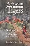 Between Two Tigers: Testimonies of Vietnamese Christians