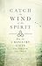 Catch the Wind of the Spirit by Carolyn Tennant