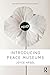 Introducing Peace Museums (Routledge Research in Museum Studies)
